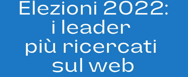 Elezioni, chi sono i leader più ricercati sul web? La classifica (con qualche sorpresa)